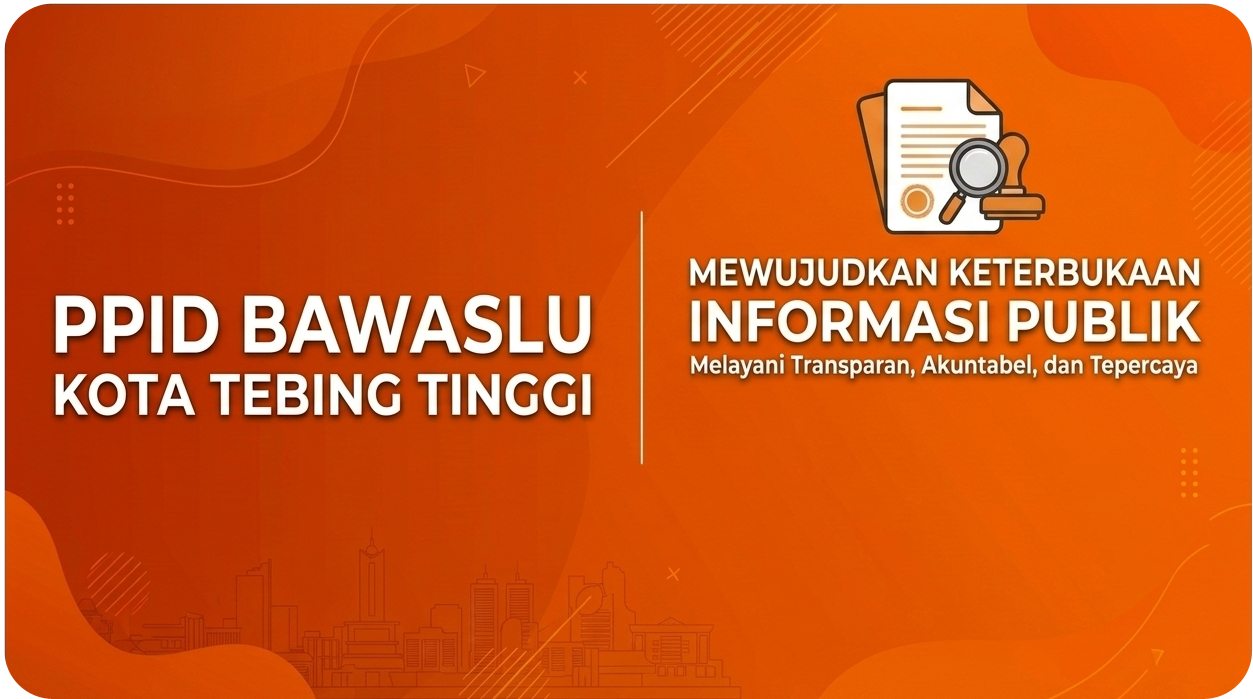 SELAMAT DATANG DI PPID BAWASLU KOTA TEBING TINGGI